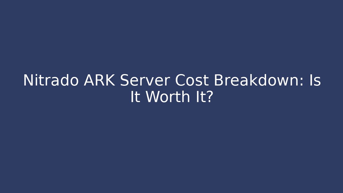 Nitrado ARK Server Cost Breakdown: Is It Worth It?