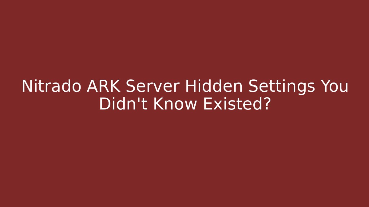 Nitrado ARK Server Hidden Settings You Didn’t Know Existed? - Vintage E-Juice