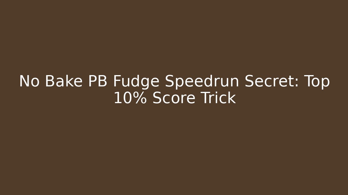 No Bake PB Fudge Speedrun Secret: Top 10% Score Trick - Vintage E-Juice