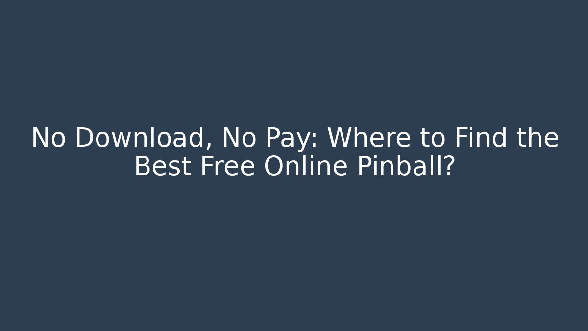 No Download, No Pay: Where to Find the Best Free Online Pinball?
