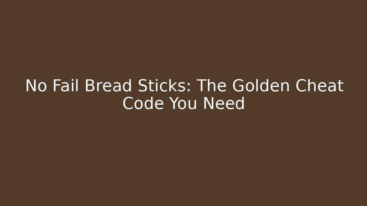 No Fail Bread Sticks: The Golden Cheat Code You Need