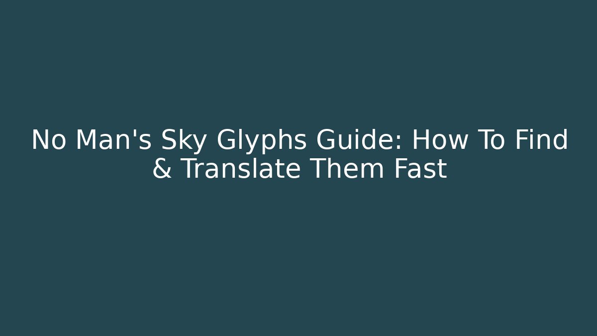 No Man's Sky Glyphs Guide: How To Find & Translate Them Fast