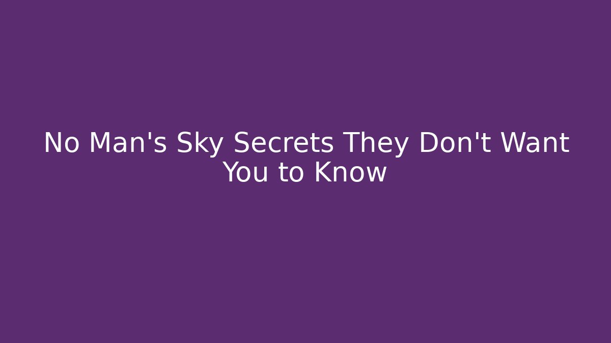 No Man's Sky Secrets They Don't Want You to Know
