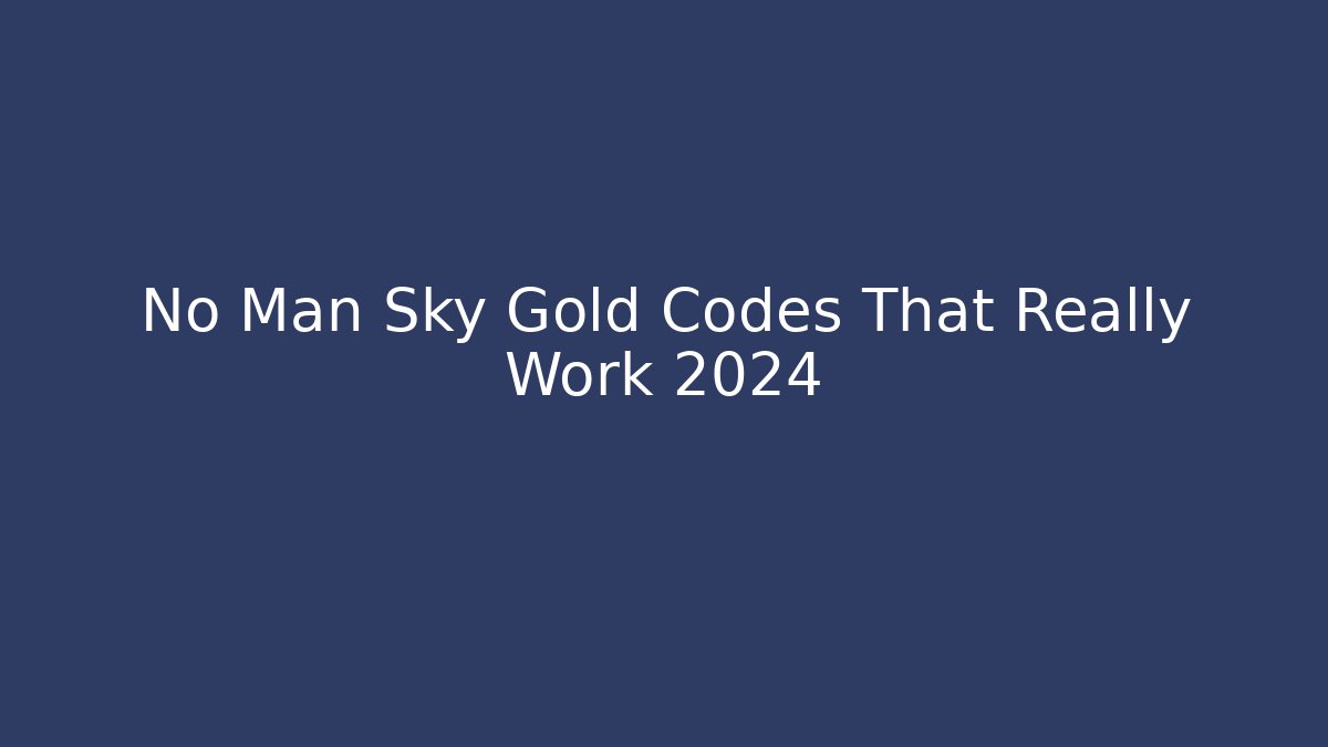 No Man Sky Gold Codes That Really Work 2024 - Vintage E-Juice