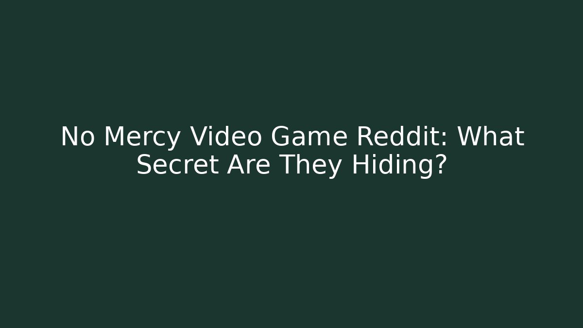 No Mercy Video Game Reddit: What Secret Are They Hiding?
