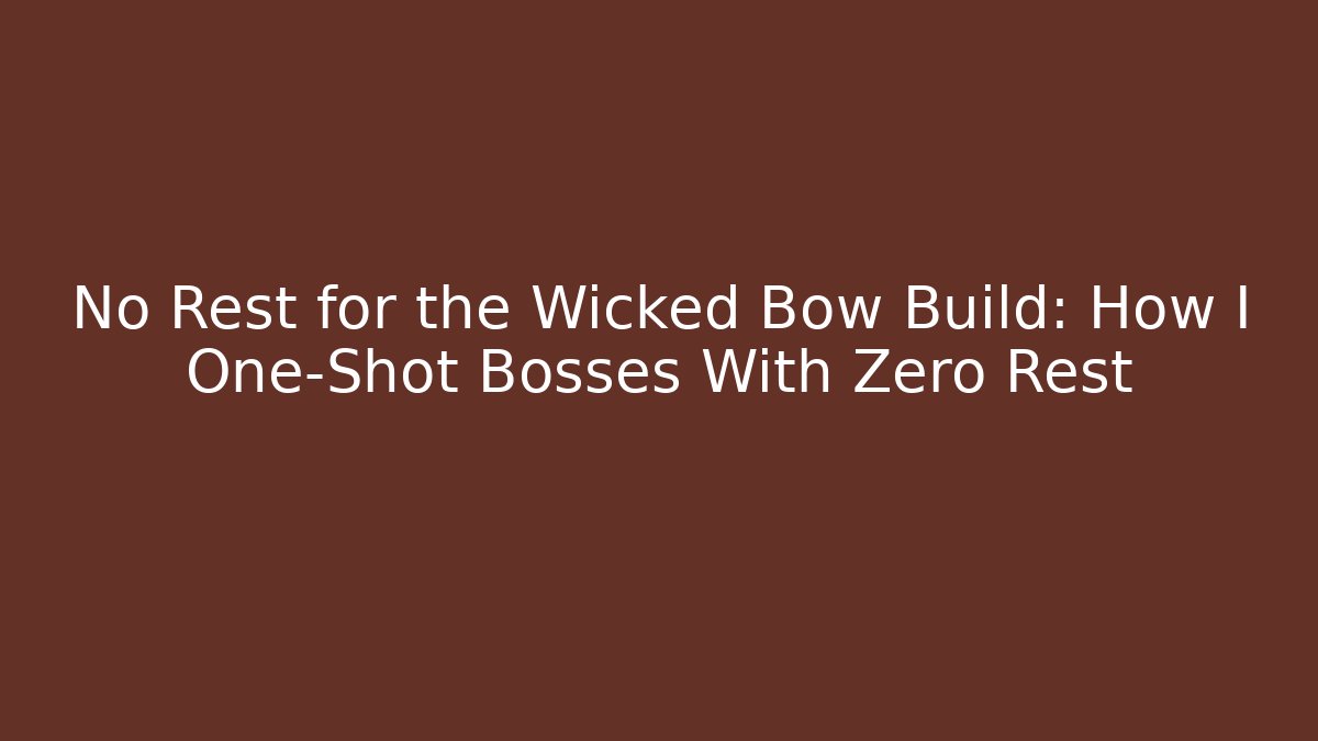 No Rest for the Wicked Bow Build: How I One-Shot Bosses With Zero Rest