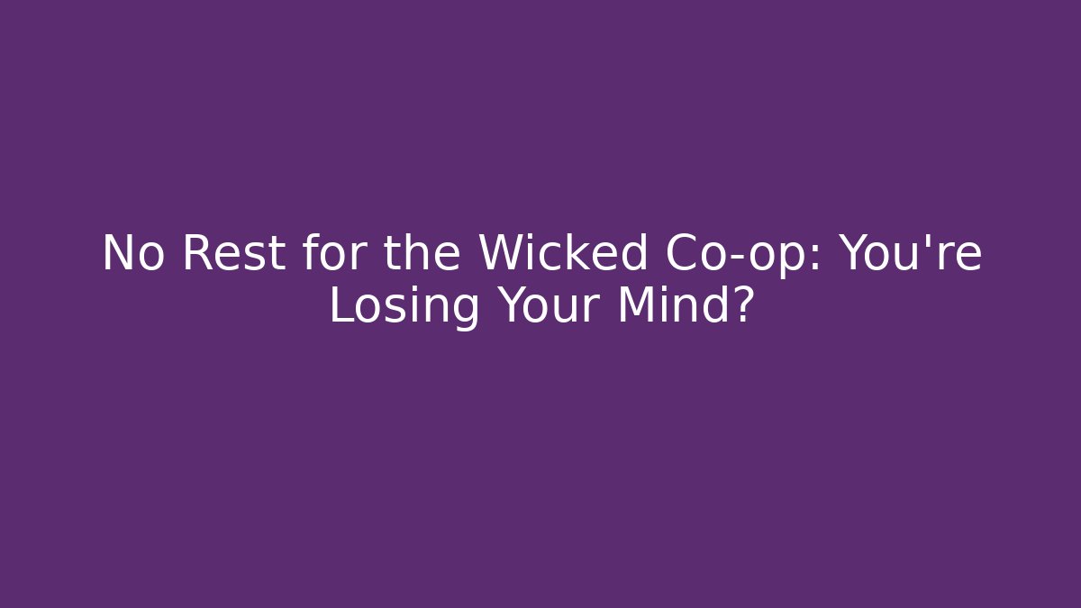No Rest for the Wicked Co-op: You're Losing Your Mind?