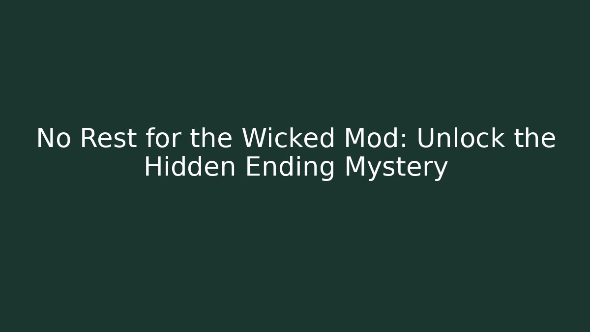 No Rest for the Wicked Mod: Unlock the Hidden Ending Mystery