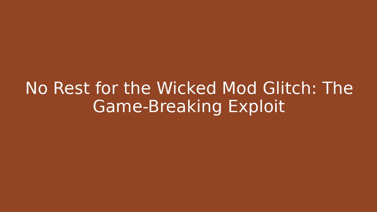 No Rest for the Wicked Mod Glitch: The Game-Breaking Exploit