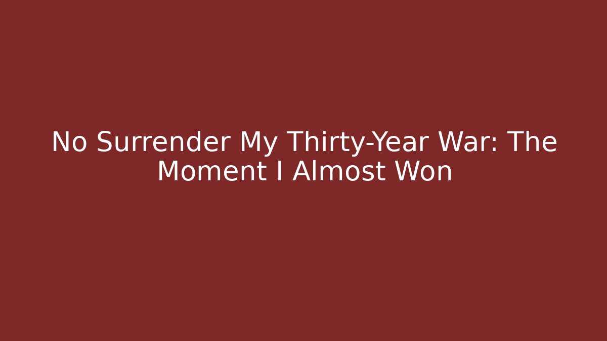 No Surrender My Thirty-Year War: The Moment I Almost Won