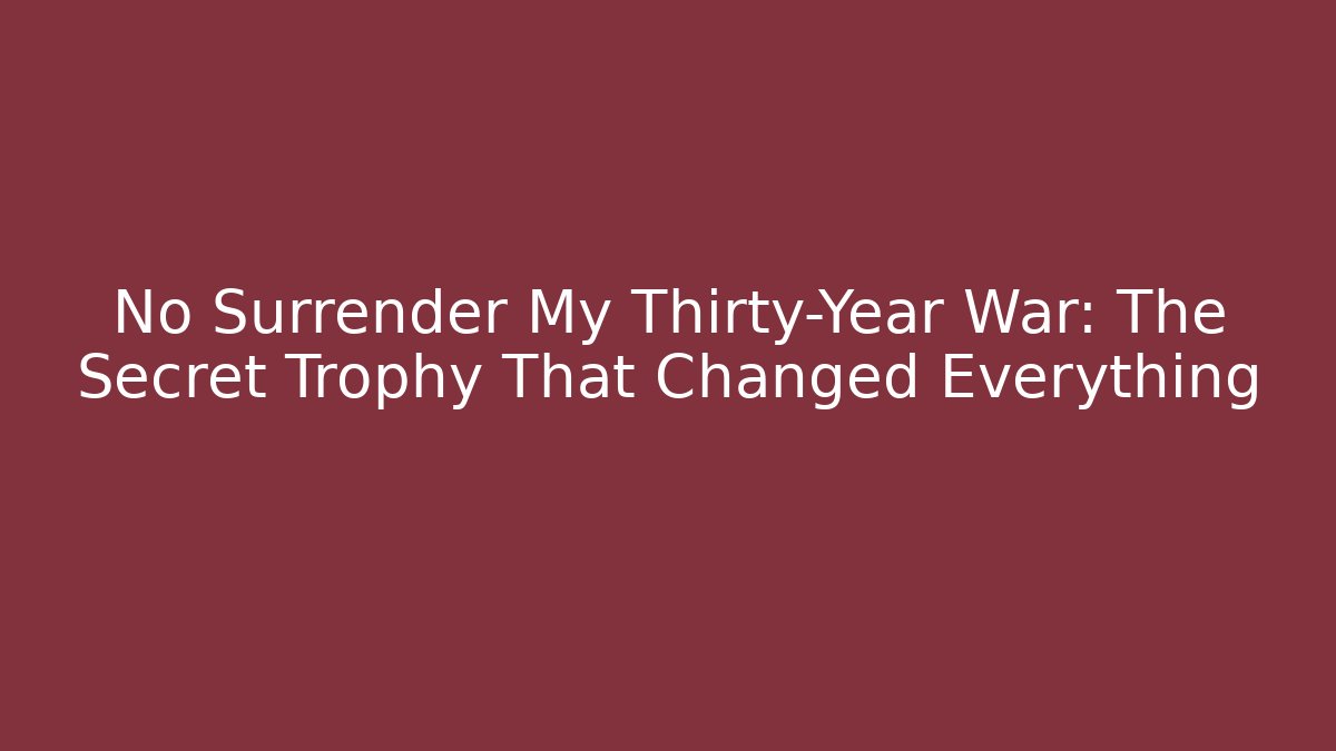 No Surrender My Thirty-Year War: The Secret Trophy That Changed Everything - Vintage E-Juice
