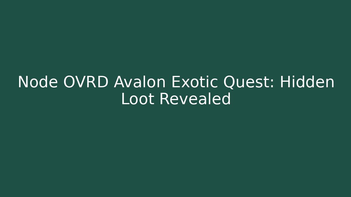 Node OVRD Avalon Exotic Quest: Hidden Loot Revealed