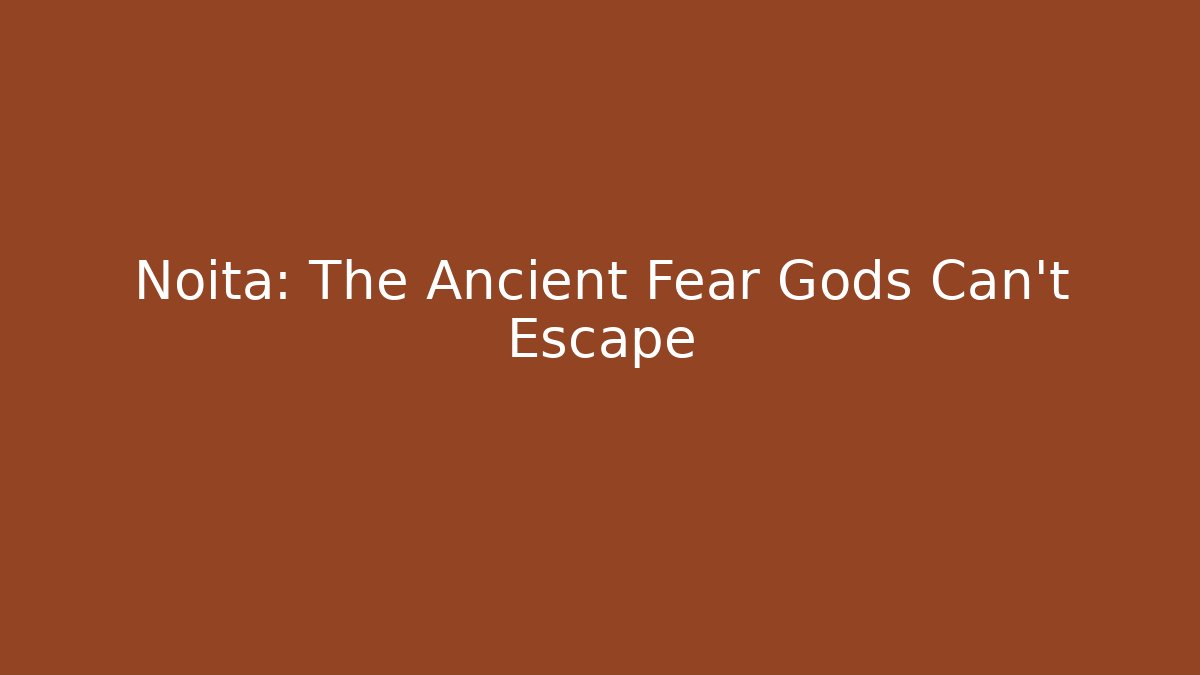 Noita: The Ancient Fear Gods Can't Escape