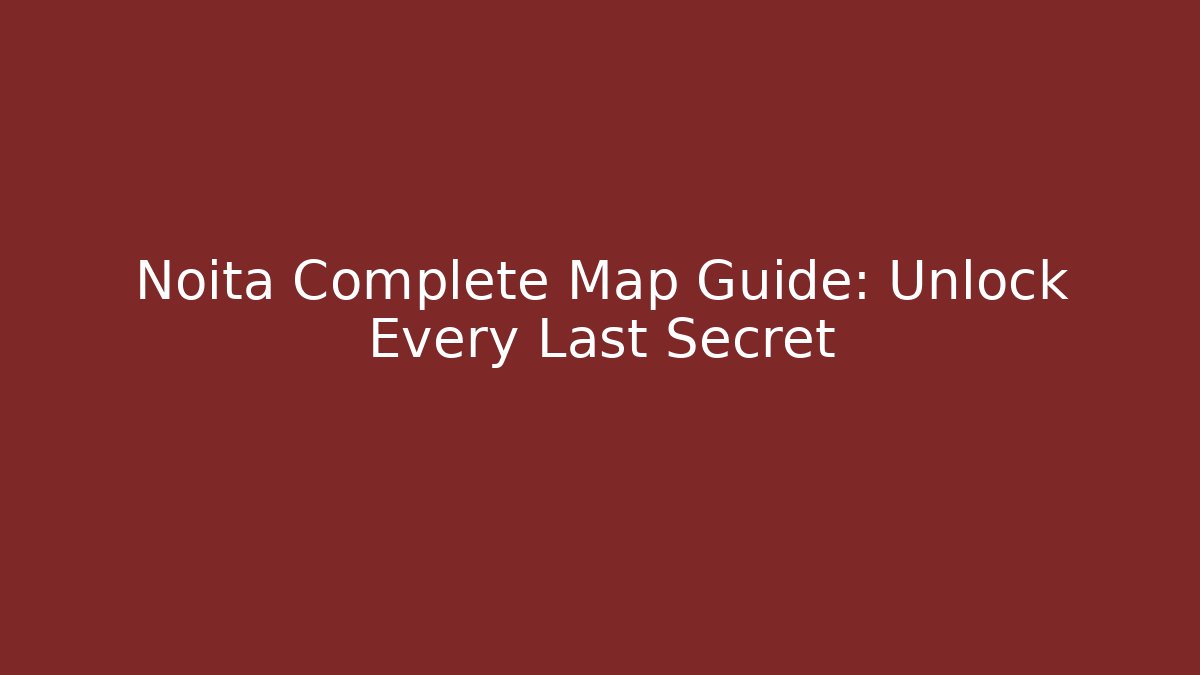 Noita Complete Map Guide: Unlock Every Last Secret