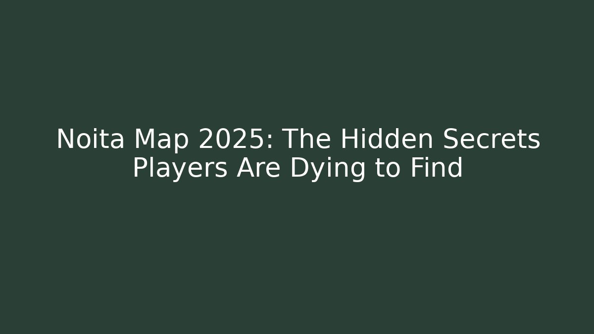 Noita Map 2025: The Hidden Secrets Players Are Dying to Find