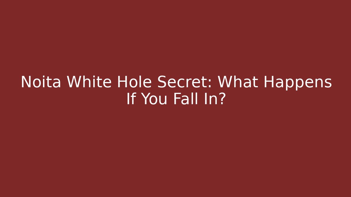 Noita White Hole Secret: What Happens If You Fall In?