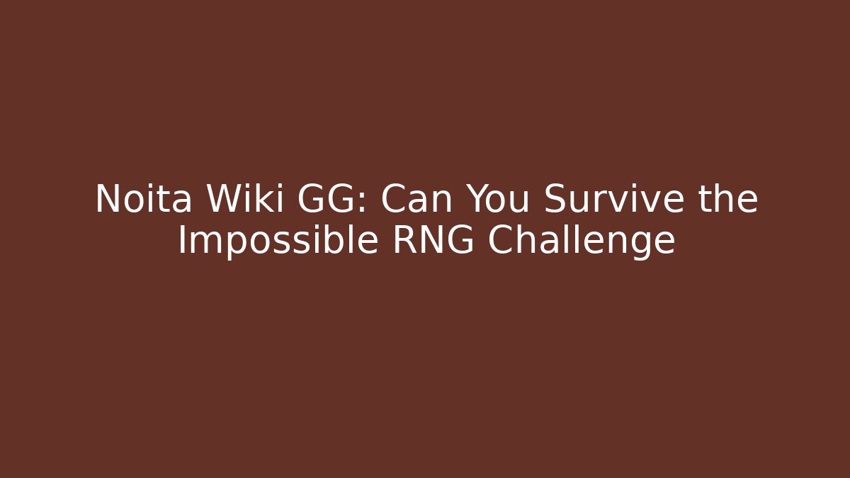 Noita Wiki GG: Can You Survive the Impossible RNG Challenge