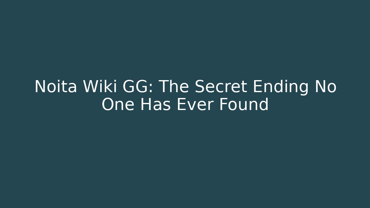 Noita Wiki GG: The Secret Ending No One Has Ever Found