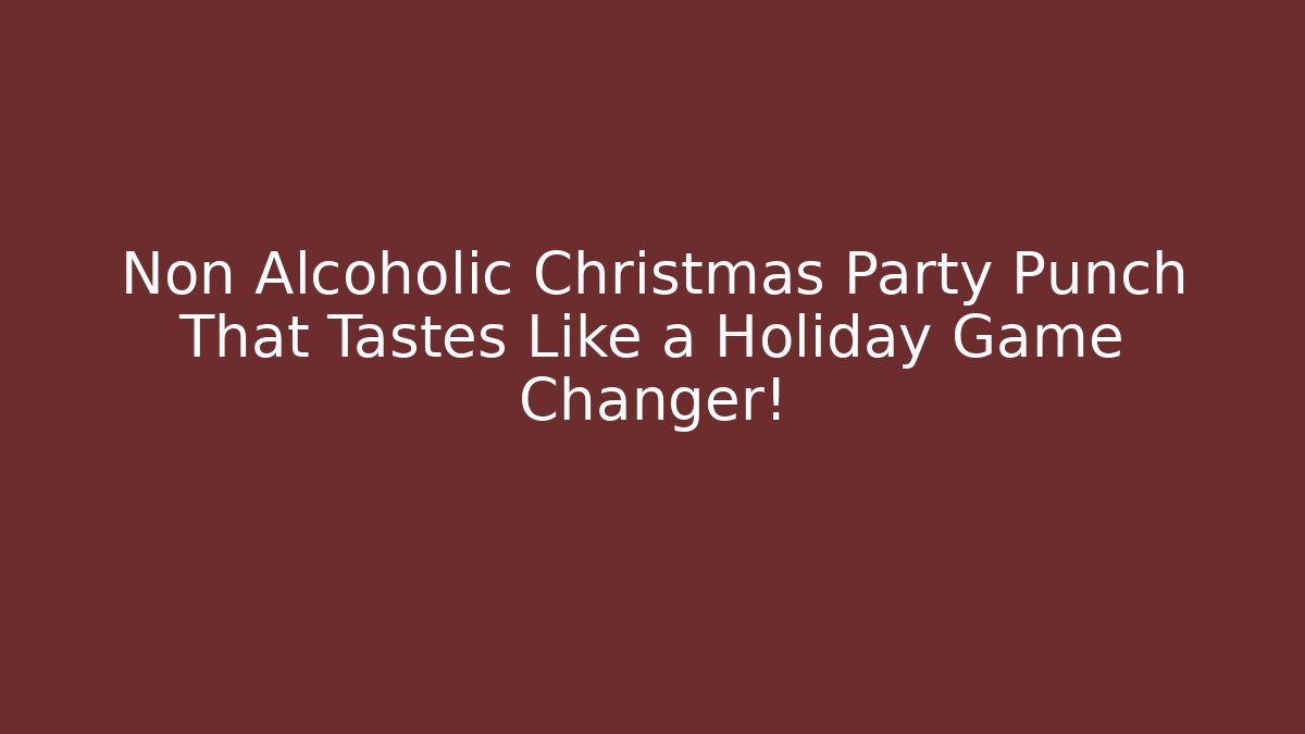 Non Alcoholic Christmas Party Punch That Tastes Like a Holiday Game Changer!
