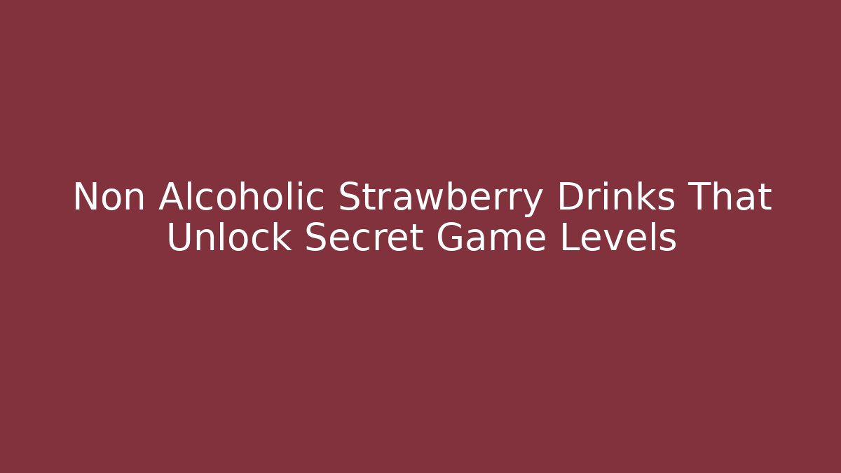 Non Alcoholic Strawberry Drinks That Unlock Secret Game Levels