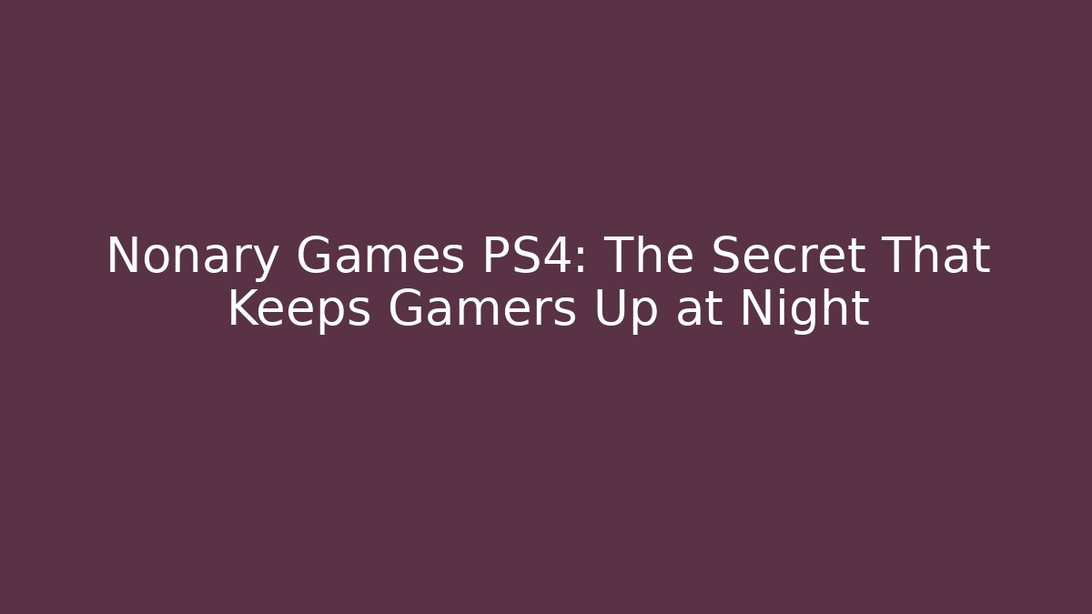 Nonary Games PS4: The Secret That Keeps Gamers Up at Night