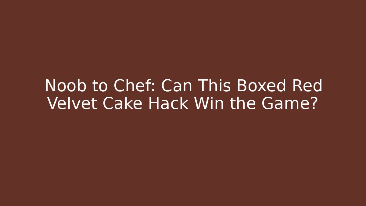 Noob to Chef: Can This Boxed Red Velvet Cake Hack Win the Game?