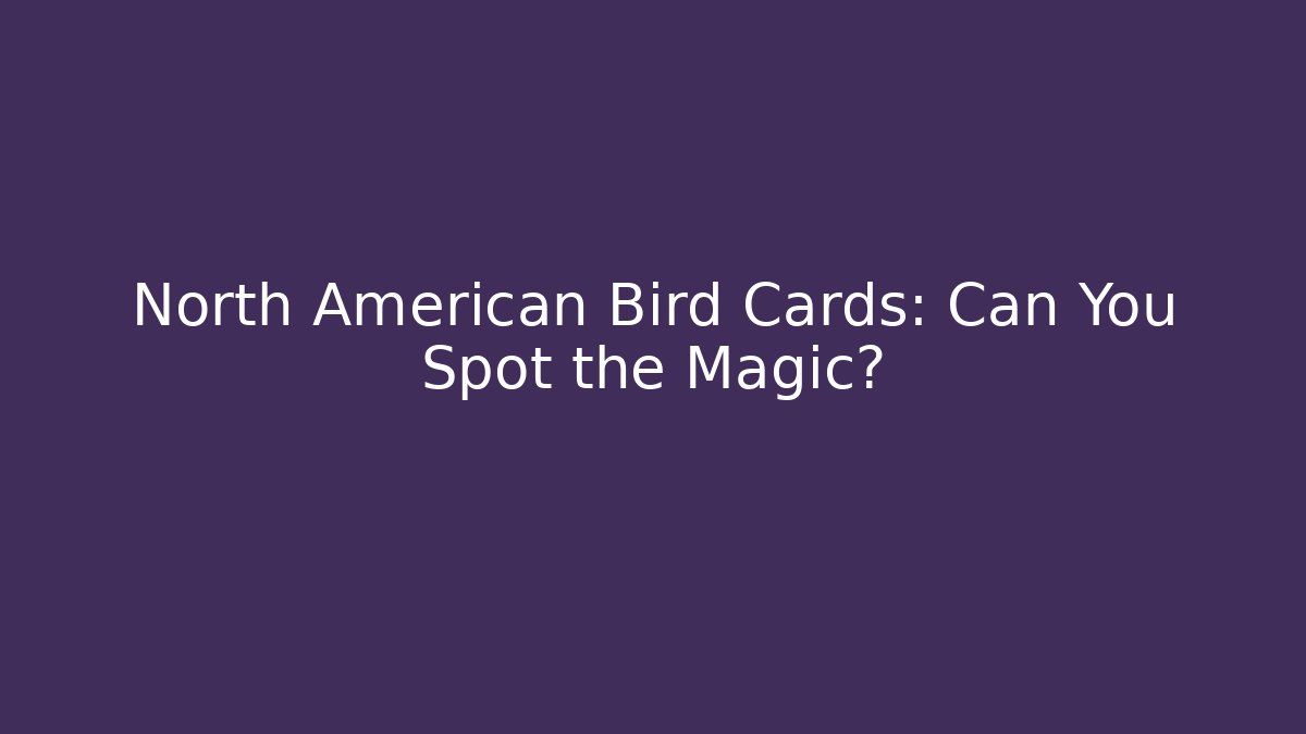 North American Bird Cards: Can You Spot the Magic?