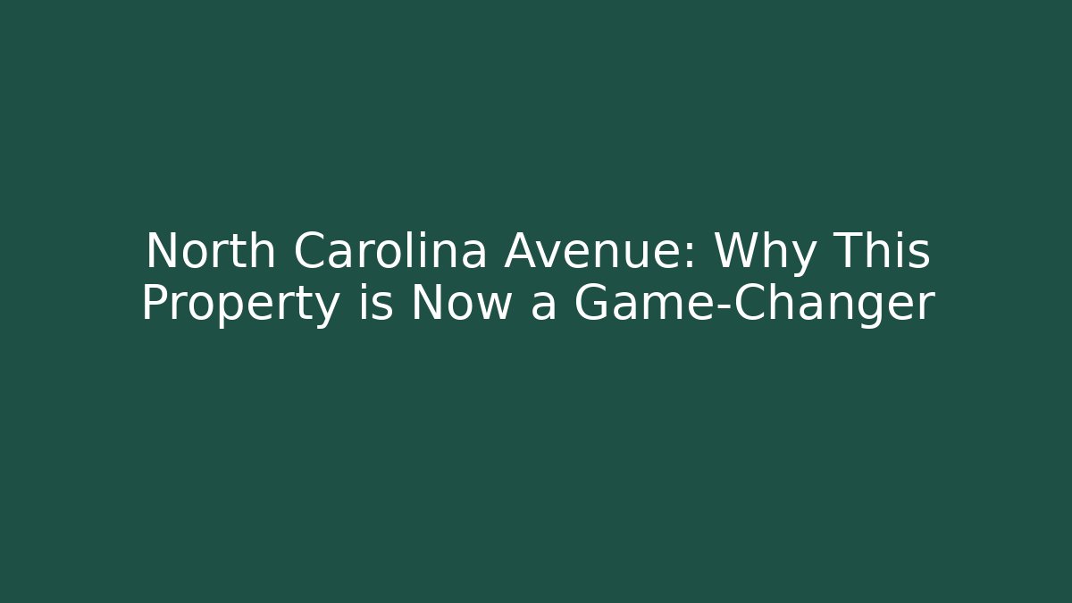 North Carolina Avenue: Why This Property is Now a Game-Changer