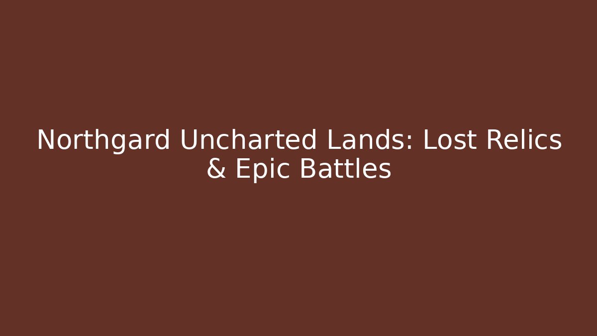 Northgard Uncharted Lands: Lost Relics & Epic Battles