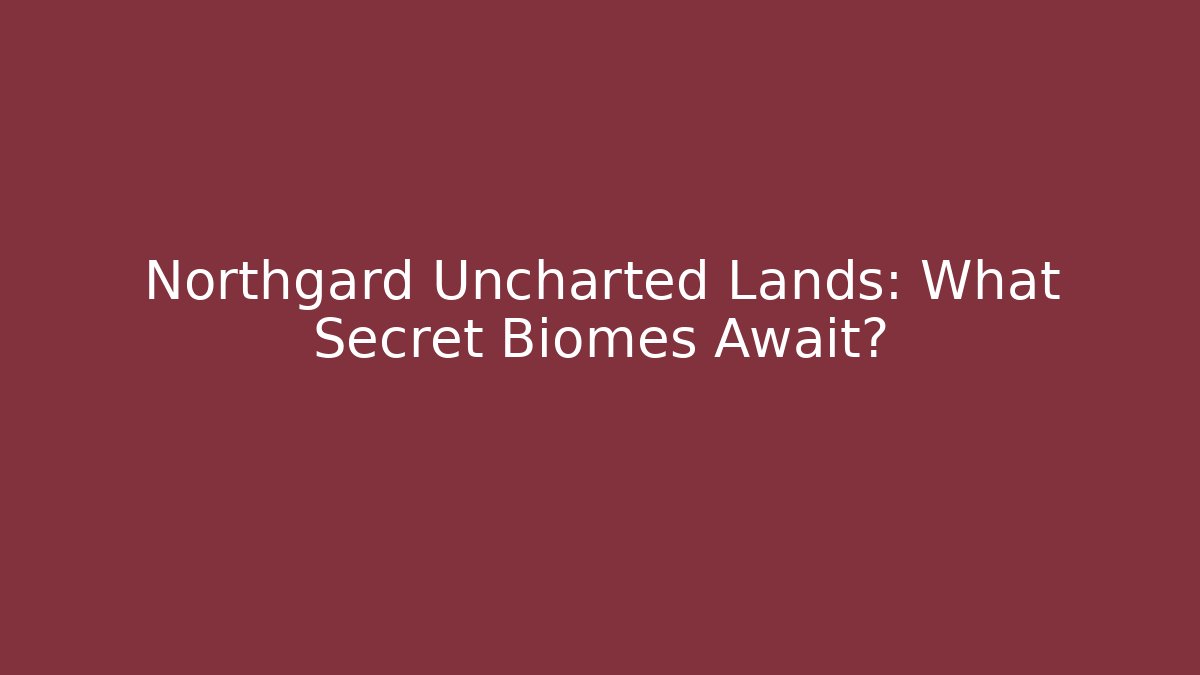 Northgard Uncharted Lands: What Secret Biomes Await?