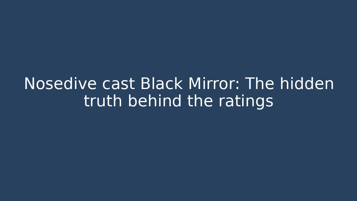 Nosedive cast Black Mirror: The hidden truth behind the ratings