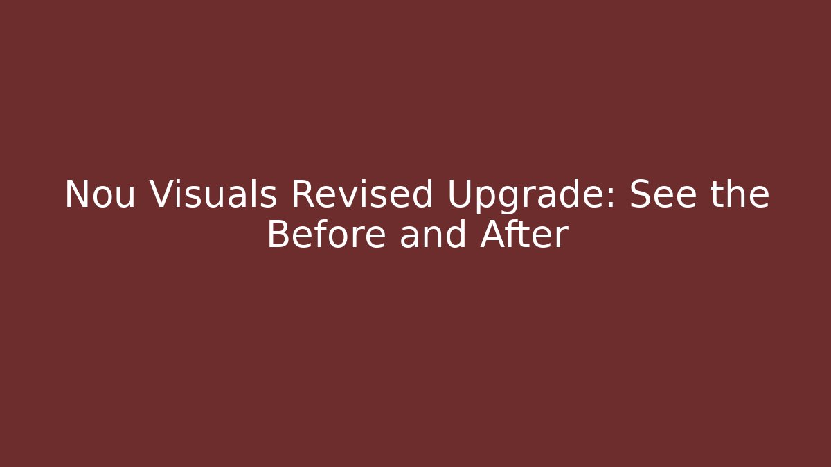 Nou Visuals Revised Upgrade: See the Before and After