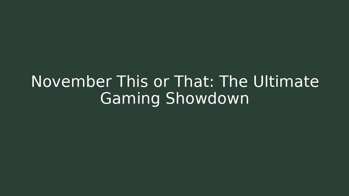 November This or That: The Ultimate Gaming Showdown