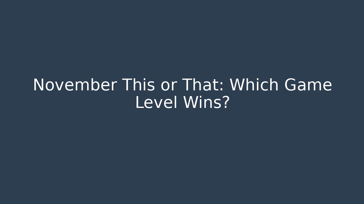 November This or That: Which Game Level Wins? - Vintage E-Juice