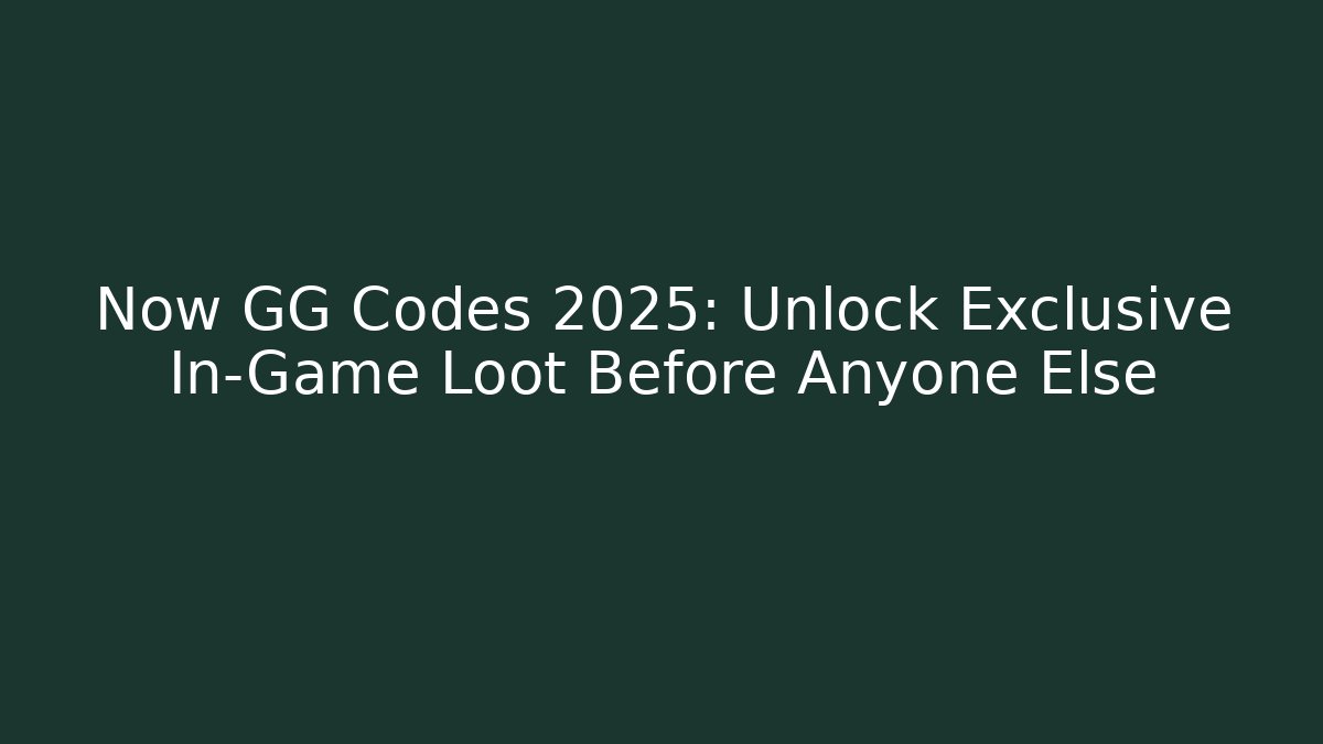 Now GG Codes 2025: Unlock Exclusive In-Game Loot Before Anyone Else