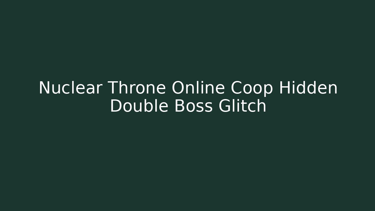 Nuclear Throne Online Coop Hidden Double Boss Glitch - Vintage E-Juice