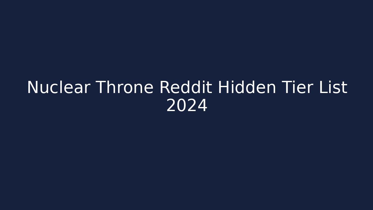 Nuclear Throne Reddit Hidden Tier List 2024