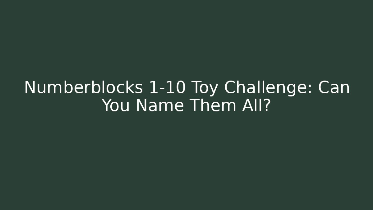 Numberblocks 1-10 Toy Challenge: Can You Name Them All?