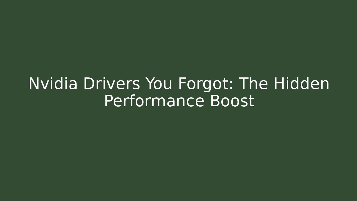Nvidia Drivers You Forgot: The Hidden Performance Boost - Vintage E-Juice