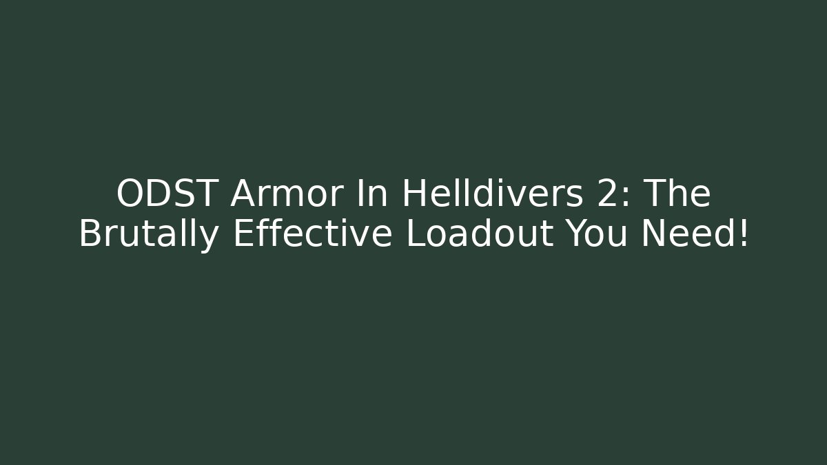 ODST Armor In Helldivers 2: The Brutally Effective Loadout You Need!