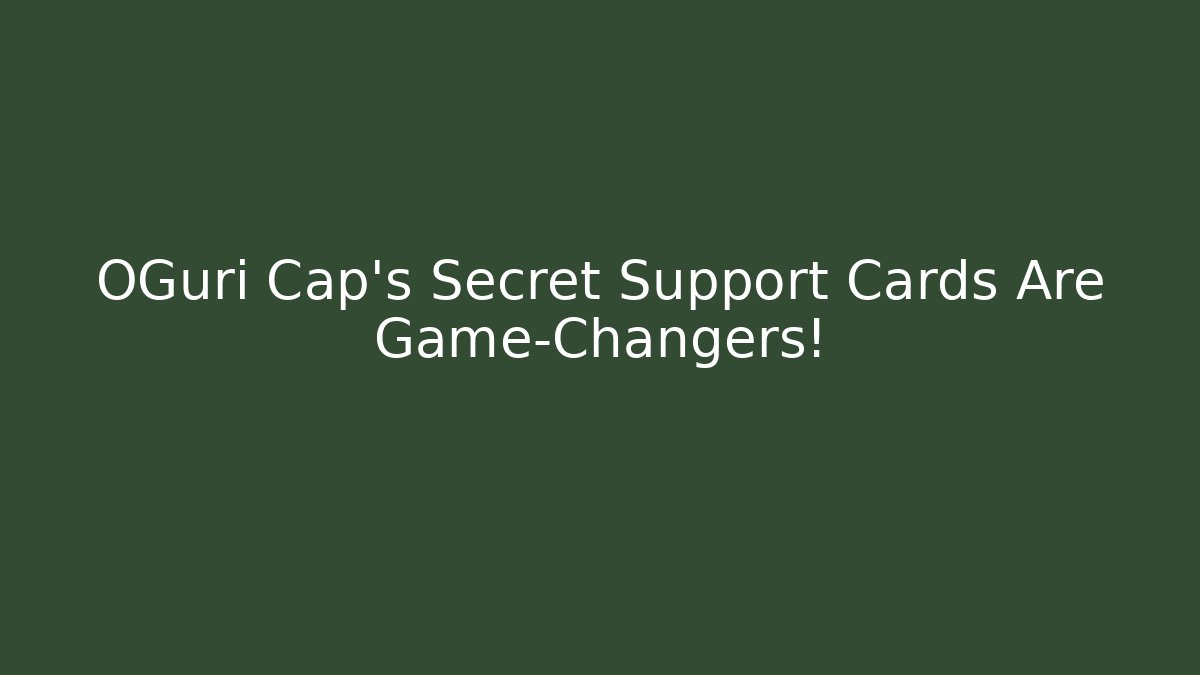OGuri Cap's Secret Support Cards Are Game-Changers!