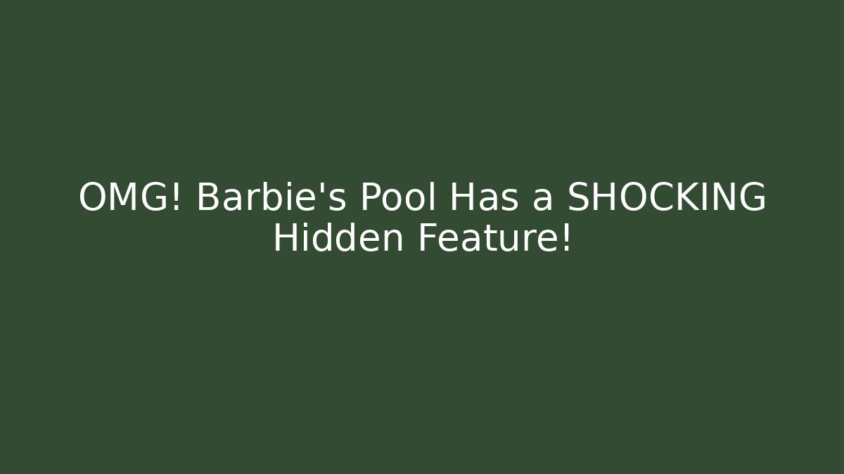 OMG! Barbie's Pool Has a SHOCKING Hidden Feature!
