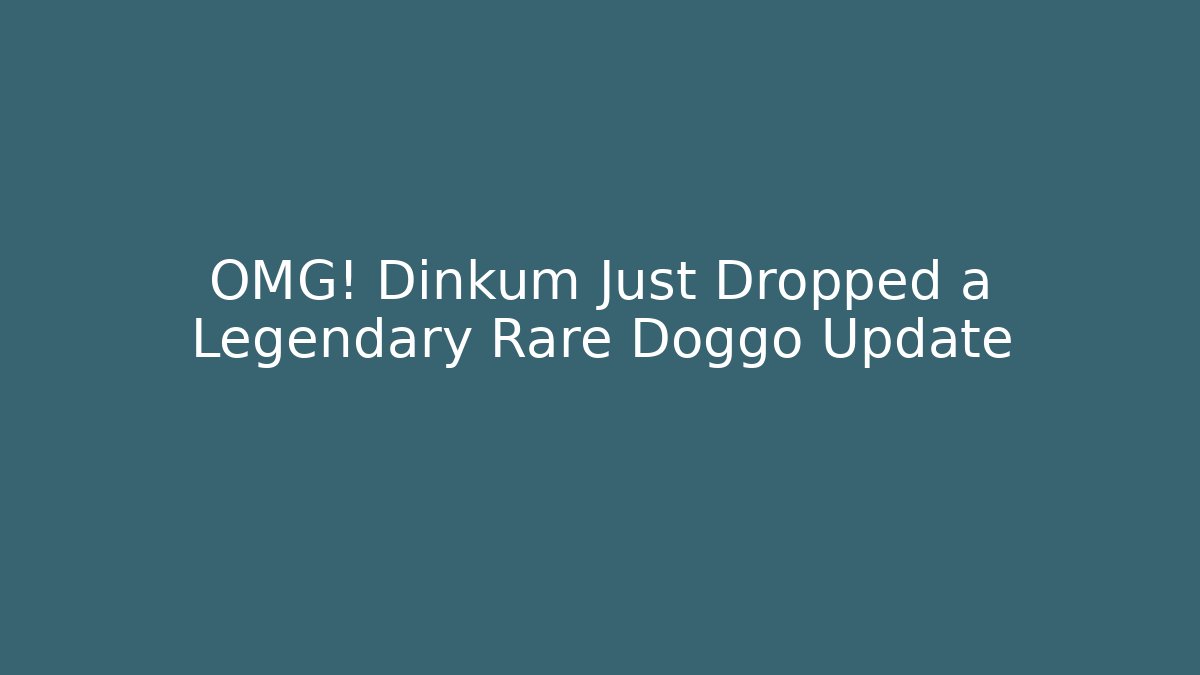 OMG! Dinkum Just Dropped a Legendary Rare Doggo Update