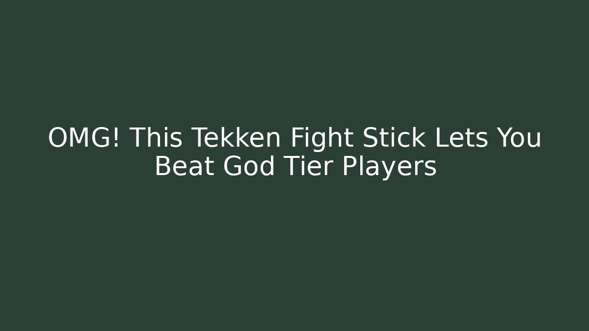 OMG! This Tekken Fight Stick Lets You Beat God Tier Players