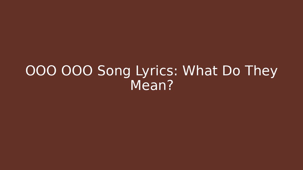 OOO OOO Song Lyrics: What Do They Mean?