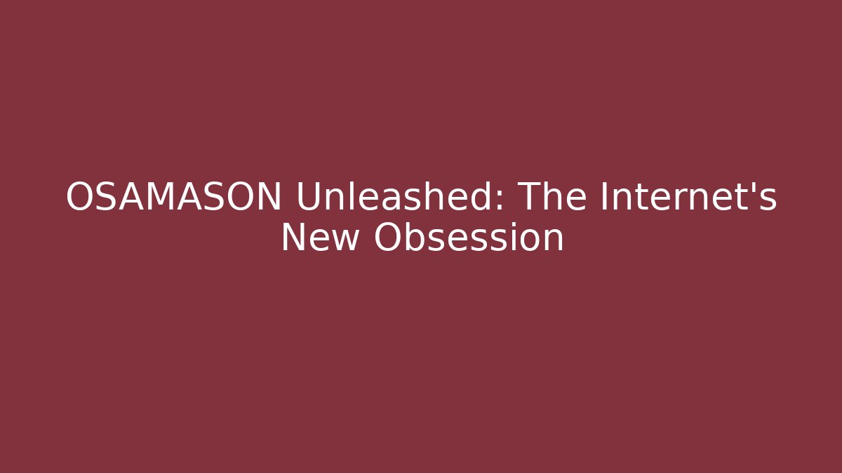OSAMASON Unleashed: The Internet's New Obsession - Vintage E-Juice