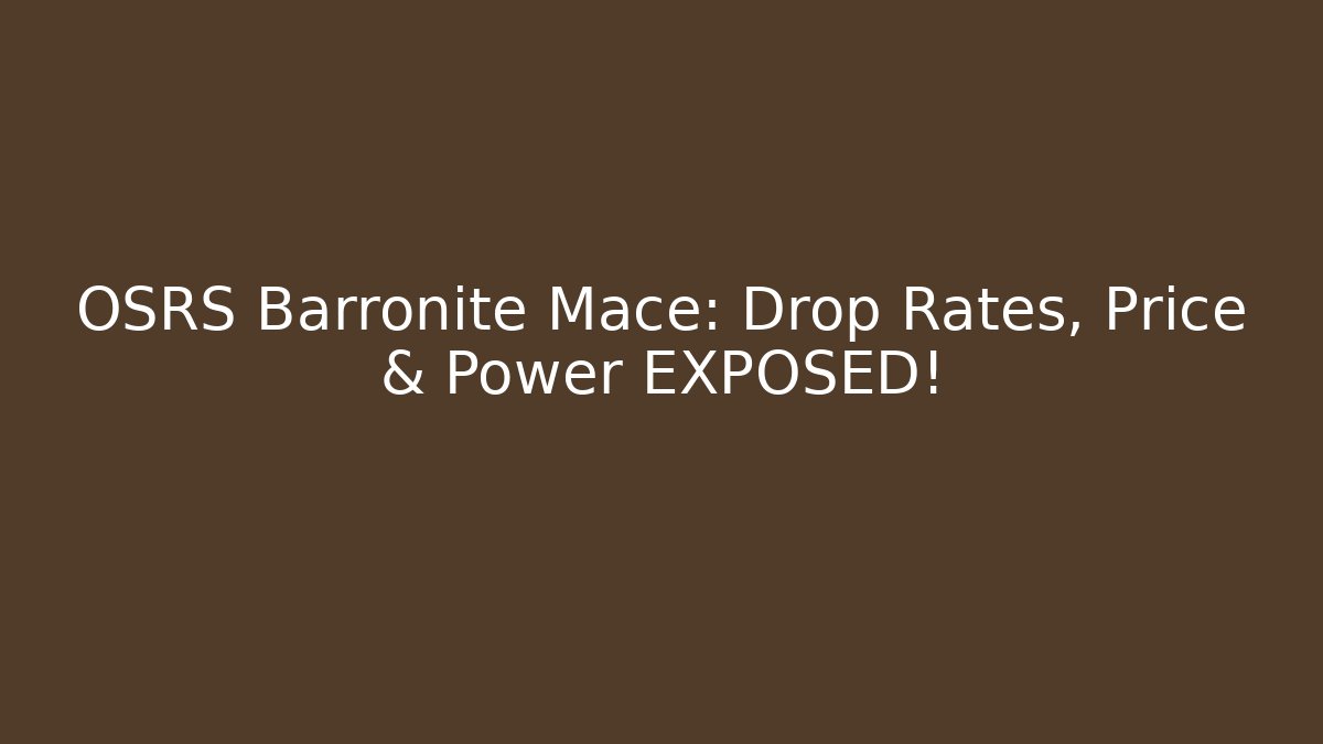 OSRS Barronite Mace: Drop Rates, Price & Power EXPOSED!