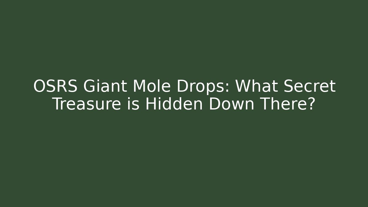 OSRS Giant Mole Drops: What Secret Treasure is Hidden Down There?