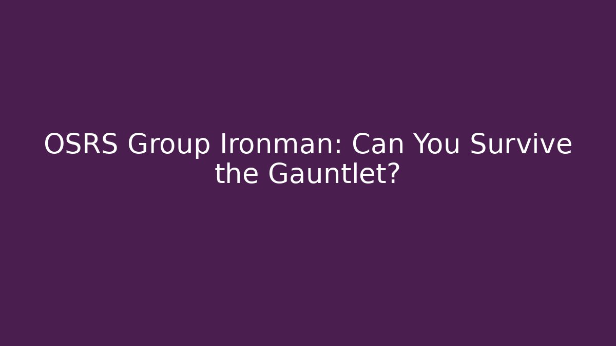 OSRS Group Ironman: Can You Survive the Gauntlet? - Vintage E-Juice