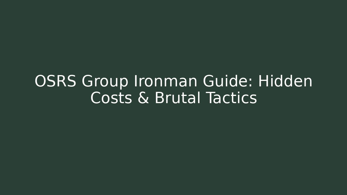 OSRS Group Ironman Guide: Hidden Costs & Brutal Tactics
